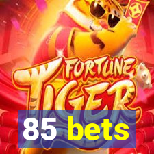 85 bets